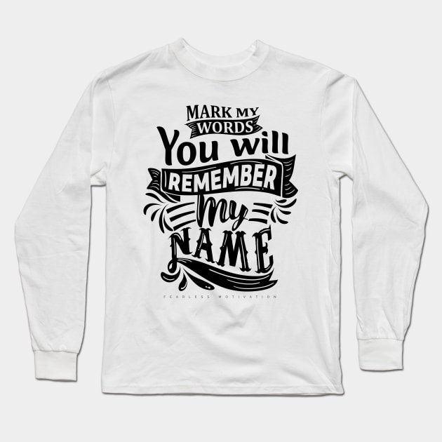 Mark My Words... Long Sleeve T-Shirt by fearlessmotivat